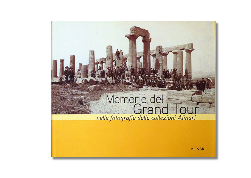 Memorie del Gran Tour. Fotografie delle Collezioni Alinari